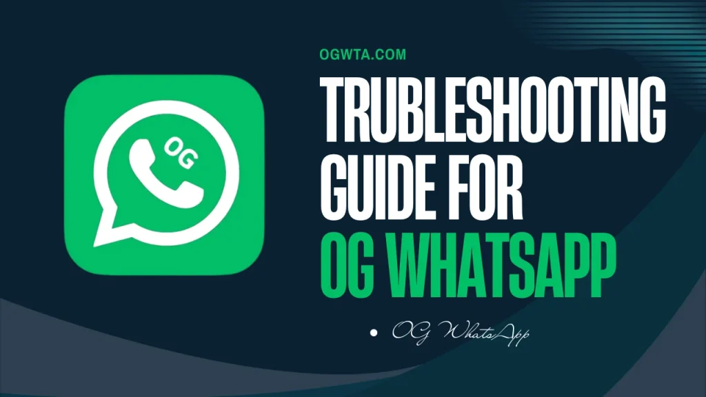 Trubleshooting Guide for OG WhatsApp